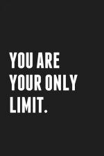 You ARE Your Only Limit